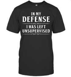 Funny In My Defense I Was Left Unsupervised Mens T-Shirt