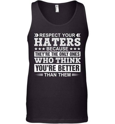 Respect Your Haters Because They're The Only Ones Who Think Your're Better Than Them Mens Tank Top Mens Tank Top / Black / XS Mens Tank Top - VeigarTee