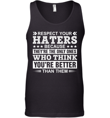 Respect Your Haters Because They're The Only Ones Who Think Your're Better Than Them Mens Tank Top Mens Tank Top - VeigarTee