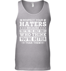 Respect Your Haters Because They're The Only Ones Who Think Your're Better Than Them Mens Tank Top Mens Tank Top - VeigarTee