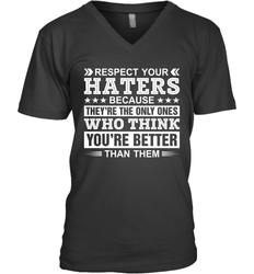 Respect Your Haters Because They're The Only Ones Who Think Your're Better Than Them Mens V-Neck T-Shirt