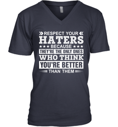 Respect Your Haters Because They're The Only Ones Who Think Your're Better Than Them Mens V-Neck T-Shirt