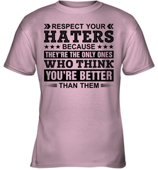 Respect Your Haters Because They Are The Only Ones Youth T-Shirt Youth T-Shirt - VeigarTee