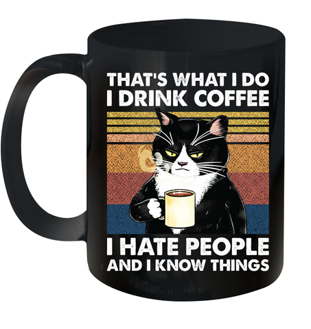 Cat  That's What I Do I Drink Coffee I Hate People Ceramic Mug 11oz Ceramic Mug 11oz / Black / 11oz Ceramic Mug 11oz - VeigarTee