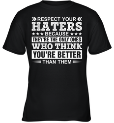Respect Your Haters Because They're The Only Ones Who Think Your're Better Than Them Youth T-Shirt
