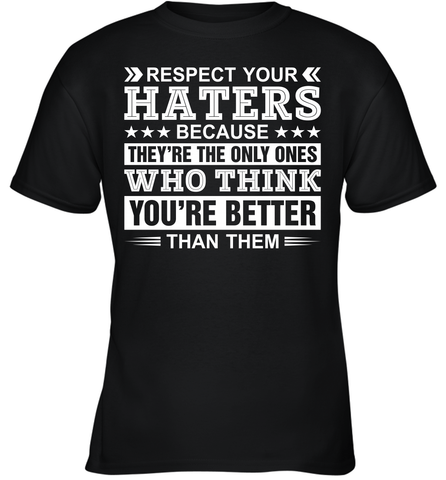 Respect Your Haters Because They're The Only Ones Who Think Your're Better Than Them Youth T-Shirt Youth T-Shirt / Black / XS Youth T-Shirt - VeigarTee