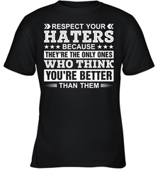Respect Your Haters Because They're The Only Ones Who Think Your're Better Than Them Youth T-Shirt Youth T-Shirt - VeigarTee