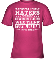 Respect Your Haters Because They're The Only Ones Who Think Your're Better Than Them Youth T-Shirt Youth T-Shirt - VeigarTee