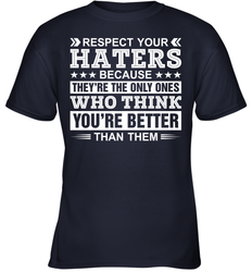 Respect Your Haters Because They're The Only Ones Who Think Your're Better Than Them Youth T-Shirt