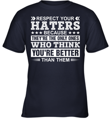 Respect Your Haters Because They're The Only Ones Who Think Your're Better Than Them Youth T-Shirt Youth T-Shirt - VeigarTee