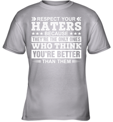 Respect Your Haters Because They're The Only Ones Who Think Your're Better Than Them Youth T-Shirt Youth T-Shirt - VeigarTee
