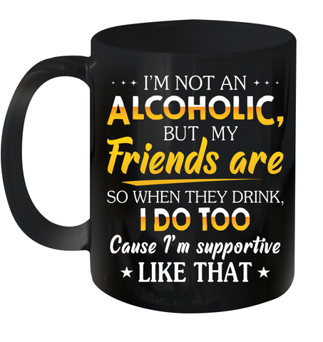 Im Not An Alcoholic But My Friends Are Ceramic Mug 11oz Ceramic Mug 11oz / Black / 11oz Ceramic Mug 11oz - VeigarTee