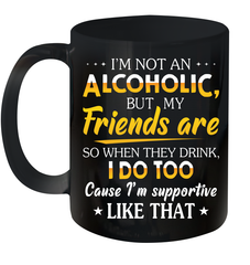 Im Not An Alcoholic But My Friends Are Ceramic Mug 11oz Ceramic Mug 11oz - VeigarTee