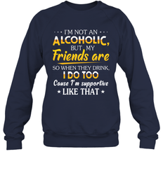 Im Not An Alcoholic But My Friends Are Adult Sweatshirt