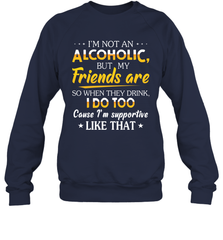 Im Not An Alcoholic But My Friends Are Adult Sweatshirt Adult Sweatshirt - VeigarTee
