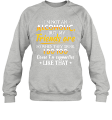 Im Not An Alcoholic But My Friends Are Adult Sweatshirt Adult Sweatshirt - VeigarTee