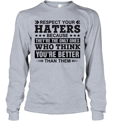 Respect Your Haters Because They Are The Only Ones Adult Long Sleeve T-Shirt Adult Long Sleeve T-Shirt - VeigarTee