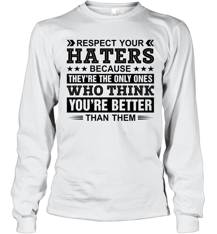 Respect Your Haters Because They Are The Only Ones Adult Long Sleeve T-Shirt Adult Long Sleeve T-Shirt / White / S Adult Long Sleeve T-Shirt - VeigarTee