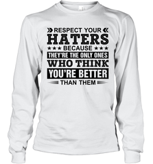 Respect Your Haters Because They Are The Only Ones Adult Long Sleeve T-Shirt Adult Long Sleeve T-Shirt - VeigarTee