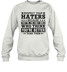Respect Your Haters Because They Are The Only Ones Adult Sweatshirt
