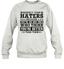 Respect Your Haters Because They Are The Only Ones Adult Sweatshirt Adult Sweatshirt - VeigarTee