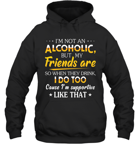 Im Not An Alcoholic But My Friends Are Adult Hoodie Sweatshirt Adult Hoodie Sweatshirt / Black / S Adult Hoodie Sweatshirt - VeigarTee