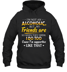 Im Not An Alcoholic But My Friends Are Adult Hoodie Sweatshirt Adult Hoodie Sweatshirt - VeigarTee