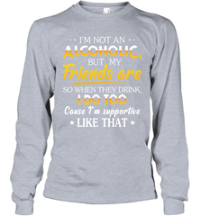 Im Not An Alcoholic But My Friends Are Adult Long Sleeve T-Shirt Adult Long Sleeve T-Shirt - VeigarTee