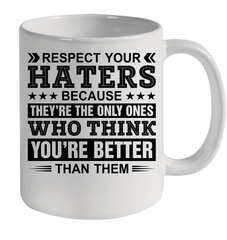 Respect Your Haters Because They Are The Only Ones Ceramic Mug 11oz Ceramic Mug 11oz - VeigarTee