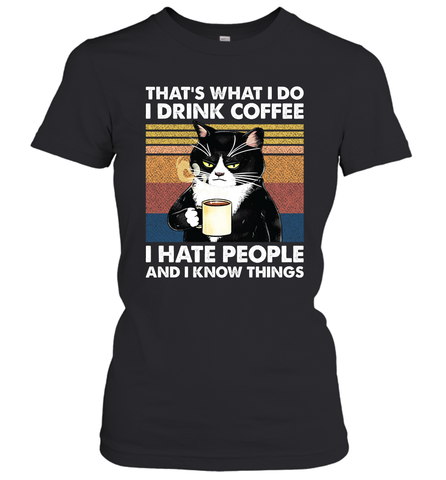 Cat  That's What I Do I Drink Coffee I Hate People Womens T-Shirt Womens T-Shirt / Black / XS Womens T-Shirt - VeigarTee