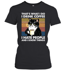 Cat  That's What I Do I Drink Coffee I Hate People Womens T-Shirt Womens T-Shirt - VeigarTee