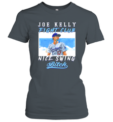 Joe Kelly Fight Club Nice Swing Bitch Dogers Baseball Club Womens T-Shirt Womens T-Shirt - VeigarTee