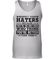Respect Your Haters Because They Are The Only Ones Mens Tank Top