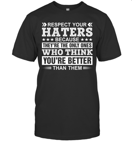 Respect Your Haters Because They're The Only Ones Who Think Your're Better Than Them Mens T-Shirt Mens T-Shirt / Black / S Mens T-Shirt - VeigarTee