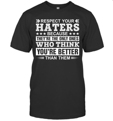 Respect Your Haters Because They're The Only Ones Who Think Your're Better Than Them Mens T-Shirt Mens T-Shirt - VeigarTee