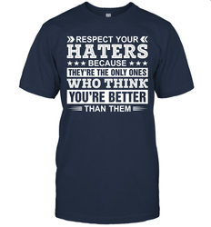 Respect Your Haters Because They're The Only Ones Who Think Your're Better Than Them Mens T-Shirt