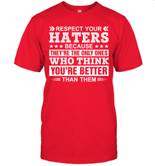 Respect Your Haters Because They're The Only Ones Who Think Your're Better Than Them Mens T-Shirt Mens T-Shirt - VeigarTee