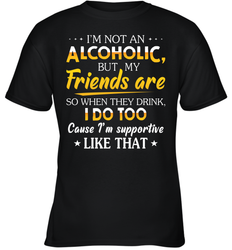 Im Not An Alcoholic But My Friends Are Youth T-Shirt