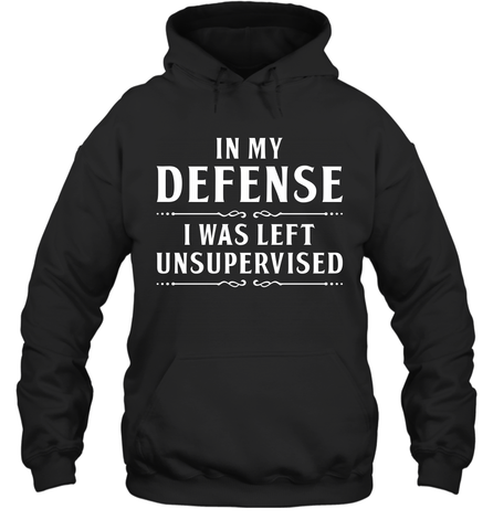 Funny In My Defense I Was Left Unsupervised Adult Hoodie Sweatshirt Adult Hoodie Sweatshirt / Black / S Adult Hoodie Sweatshirt - VeigarTee