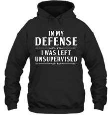Funny In My Defense I Was Left Unsupervised Adult Hoodie Sweatshirt Adult Hoodie Sweatshirt - VeigarTee