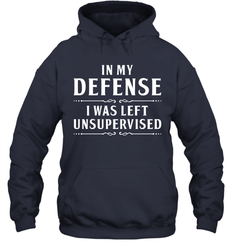Funny In My Defense I Was Left Unsupervised Adult Hoodie Sweatshirt