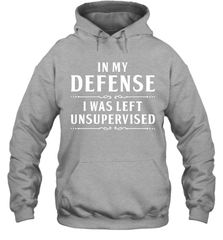 Funny In My Defense I Was Left Unsupervised Adult Hoodie Sweatshirt Adult Hoodie Sweatshirt - VeigarTee