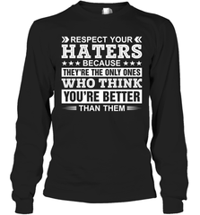 Respect Your Haters Because They're The Only Ones Who Think Your're Better Than Them Adult Long Sleeve T-Shirt Adult Long Sleeve T-Shirt - VeigarTee