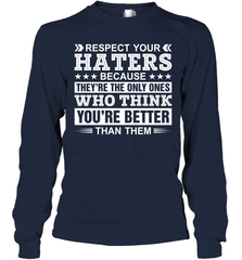Respect Your Haters Because They're The Only Ones Who Think Your're Better Than Them Adult Long Sleeve T-Shirt Adult Long Sleeve T-Shirt - VeigarTee