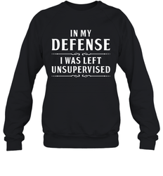 Funny In My Defense I Was Left Unsupervised Adult Sweatshirt