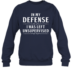 Funny In My Defense I Was Left Unsupervised Adult Sweatshirt
