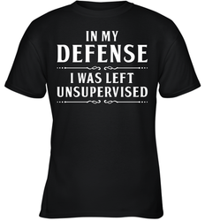 Funny In My Defense I Was Left Unsupervised Youth T-Shirt