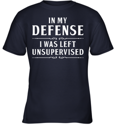 Funny In My Defense I Was Left Unsupervised Youth T-Shirt