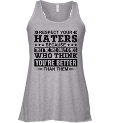 Respect Your Haters Because They Are The Only Ones Womens Racerback Tank Top