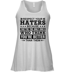 Respect Your Haters Because They Are The Only Ones Womens Racerback Tank Top